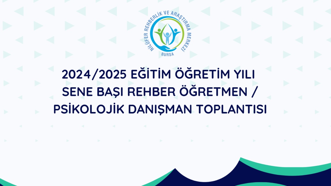 2024/2025 EĞİTİM ÖĞRETİM YILI SENE BAŞI REHBER ÖĞRETMEN/ PSİKOLOJİK DANIŞMAN TOPLANTISI